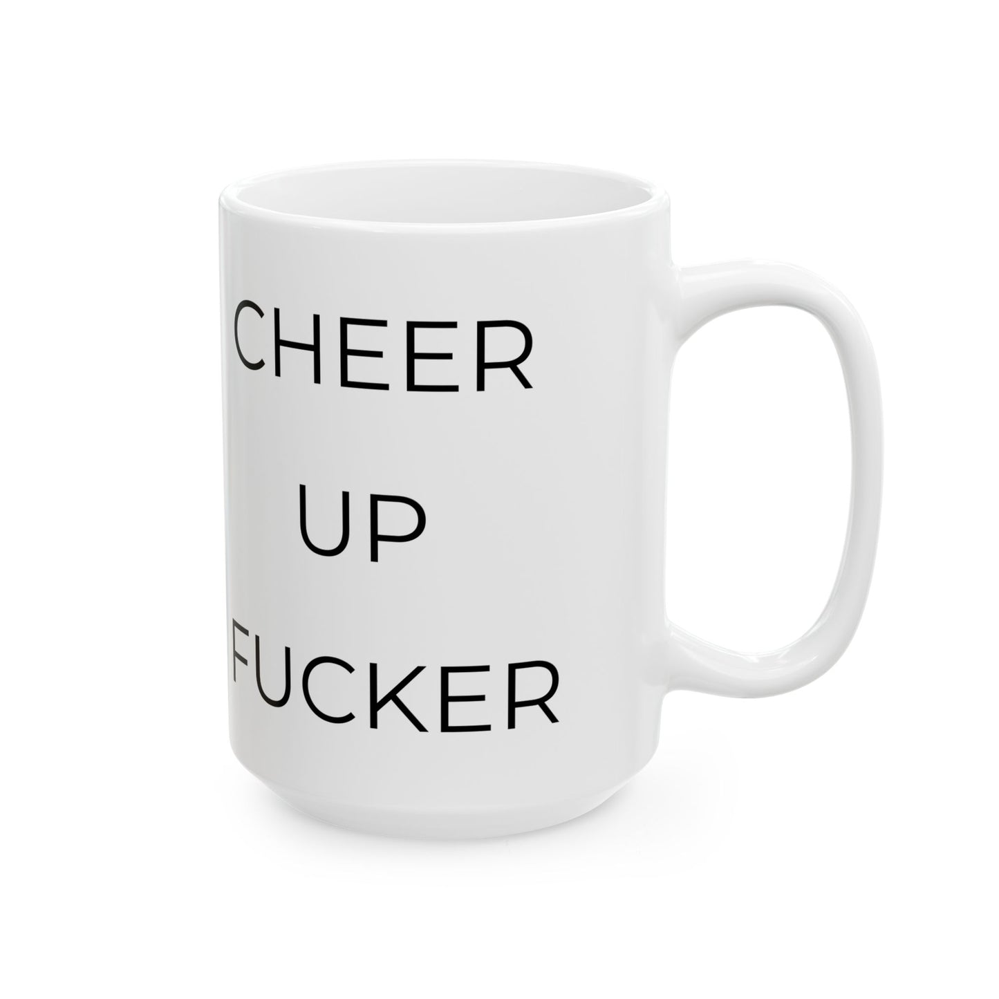 Cheer Up Fucker - Funny Rude Coffee Cup (15oz)