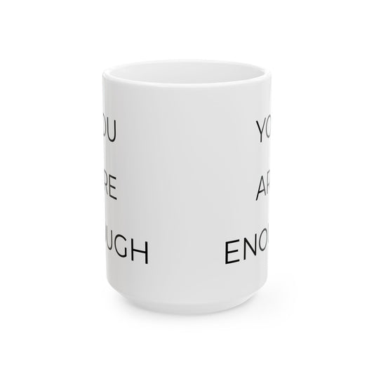 You Are Enough - Inspirational Mug (15oz)