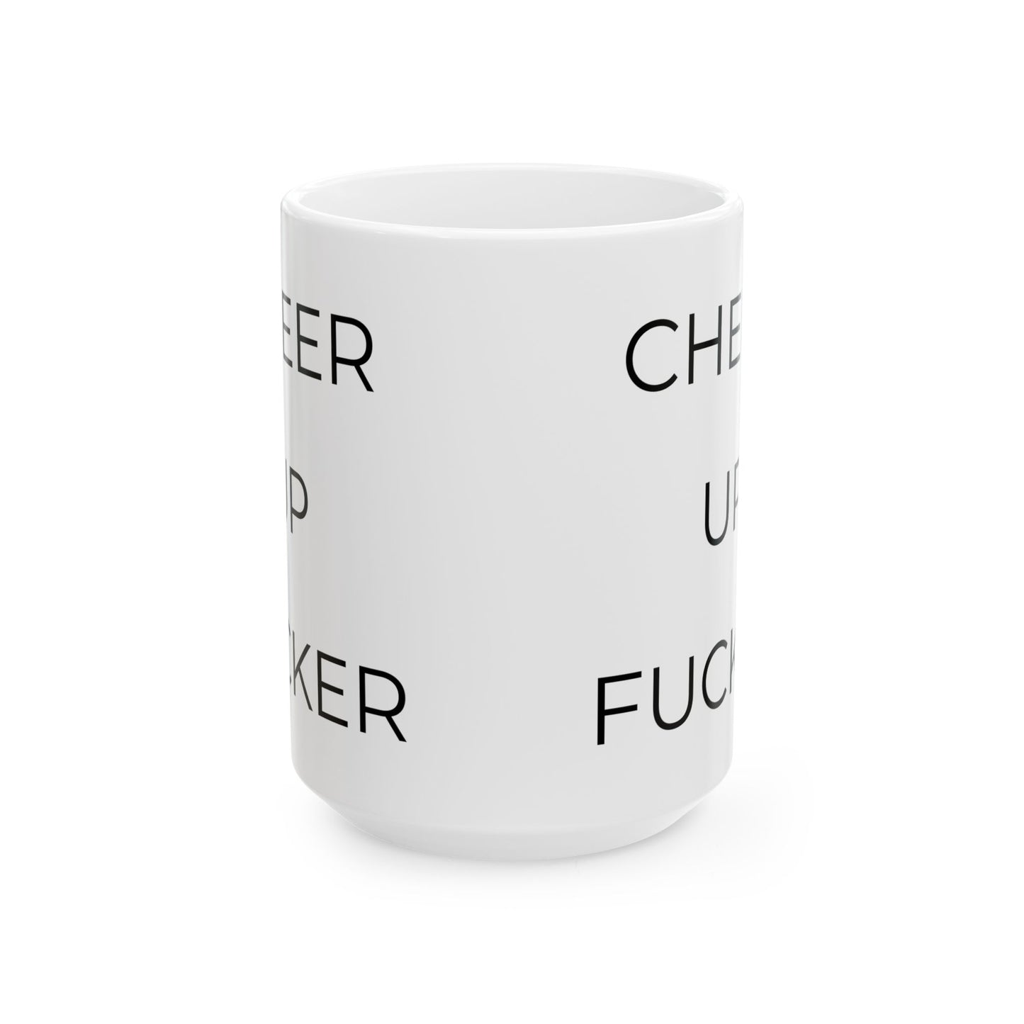 Cheer Up Fucker - Funny Rude Coffee Cup (15oz)